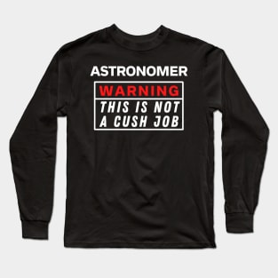 Astronomer Warning this is not a cush job Long Sleeve T-Shirt